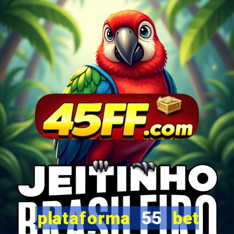 plataforma 55 bet é confiável